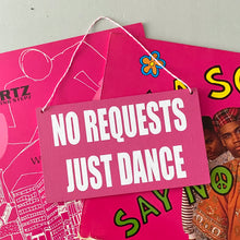 Load image into Gallery viewer, No Requests, Just Dance DJ Sign