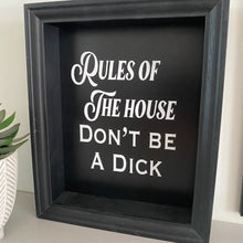 Load image into Gallery viewer, Rules of the house, don't be a dick framed picture