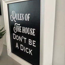 Load image into Gallery viewer, Rules of the house, don't be a dick framed picture